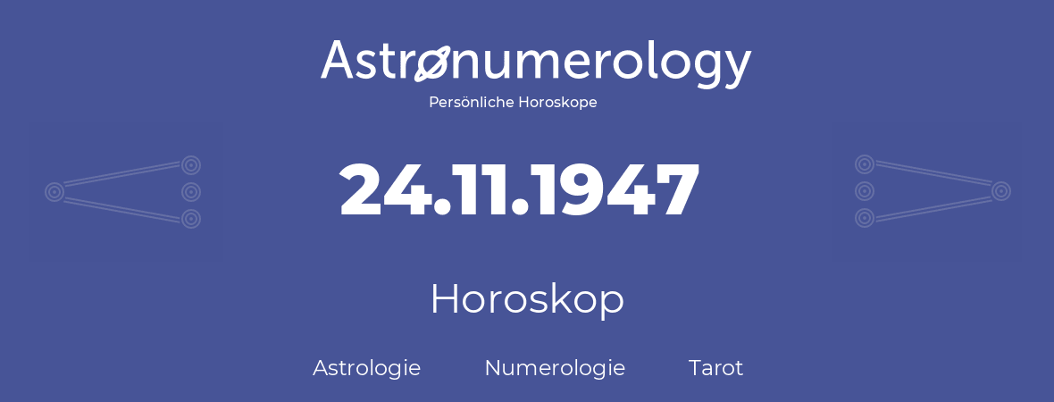 Horoskop für Geburtstag (geborener Tag): 24.11.1947 (der 24. November 1947)