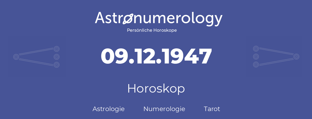 Horoskop für Geburtstag (geborener Tag): 09.12.1947 (der 09. Dezember 1947)