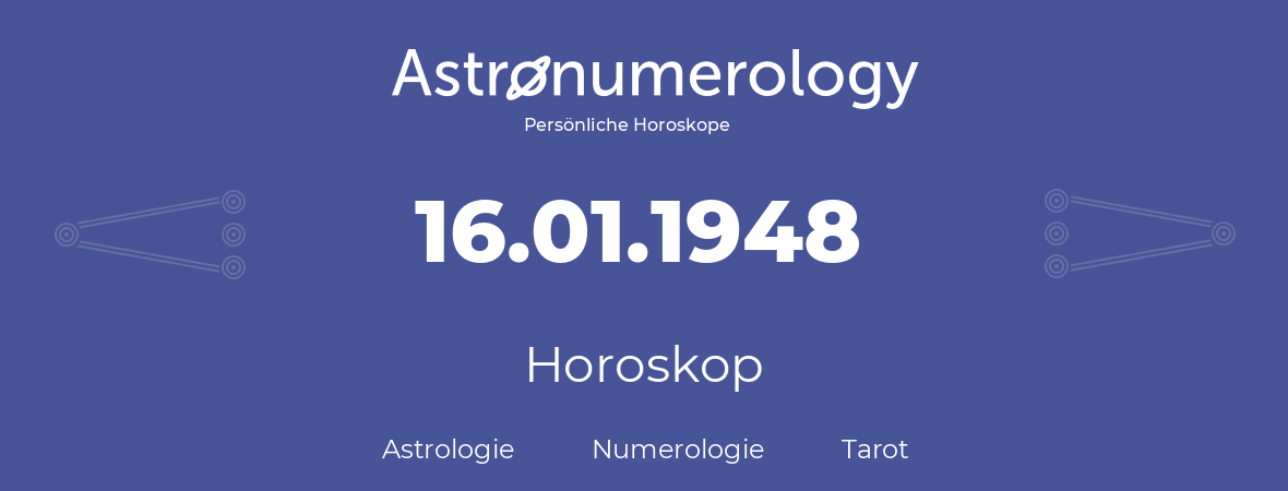 Horoskop für Geburtstag (geborener Tag): 16.01.1948 (der 16. Januar 1948)