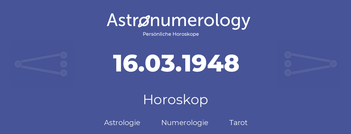 Horoskop für Geburtstag (geborener Tag): 16.03.1948 (der 16. Marz 1948)