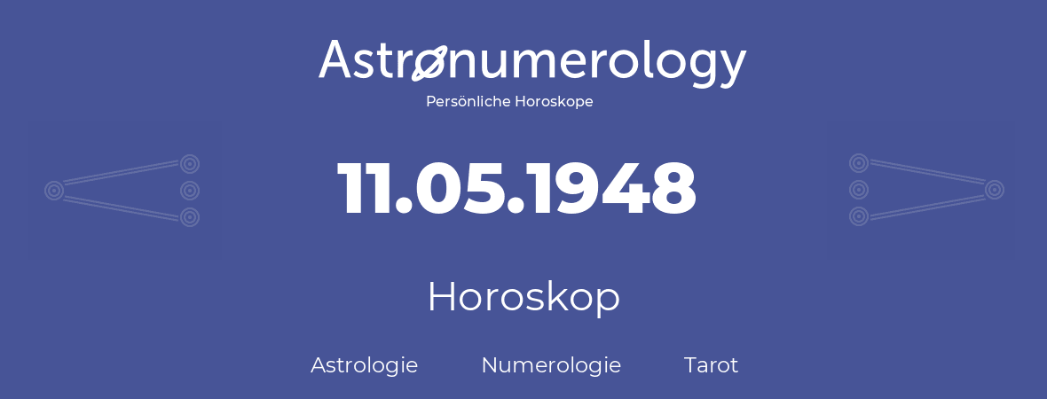 Horoskop für Geburtstag (geborener Tag): 11.05.1948 (der 11. Mai 1948)