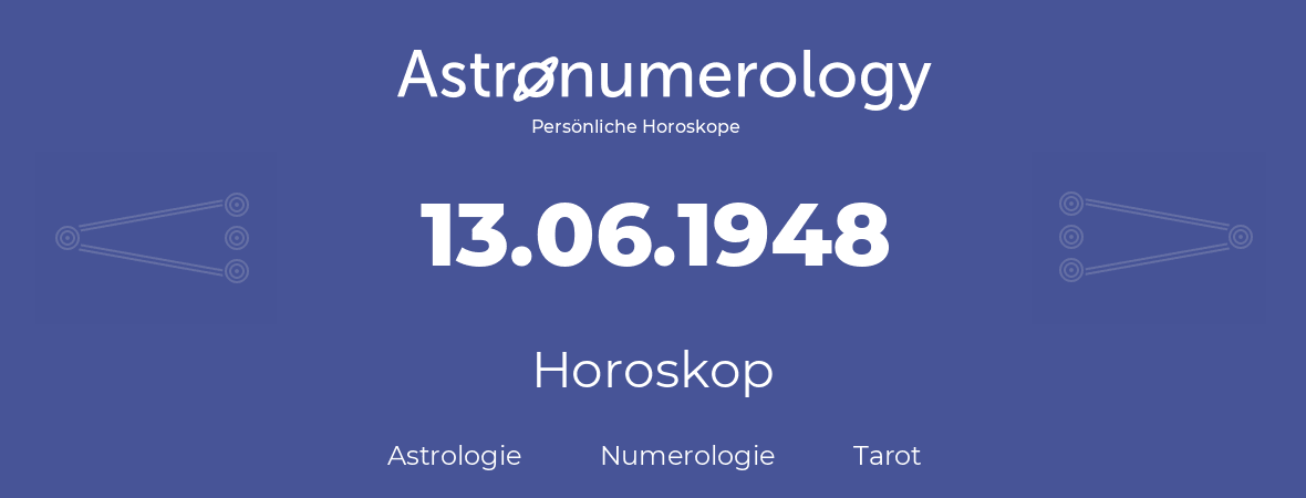 Horoskop für Geburtstag (geborener Tag): 13.06.1948 (der 13. Juni 1948)
