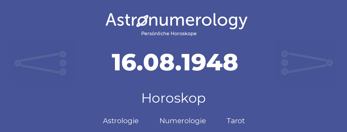 Horoskop für Geburtstag (geborener Tag): 16.08.1948 (der 16. August 1948)
