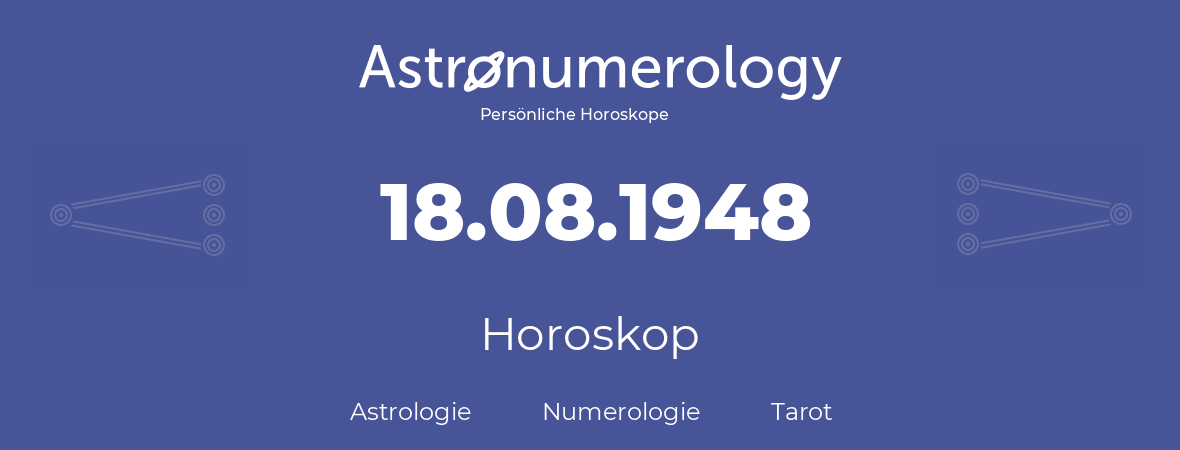 Horoskop für Geburtstag (geborener Tag): 18.08.1948 (der 18. August 1948)