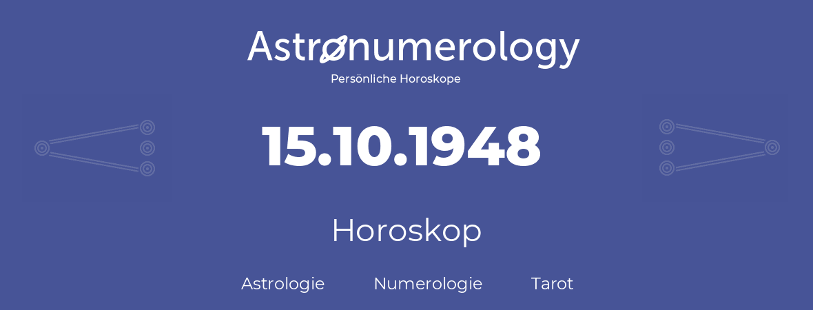 Horoskop für Geburtstag (geborener Tag): 15.10.1948 (der 15. Oktober 1948)