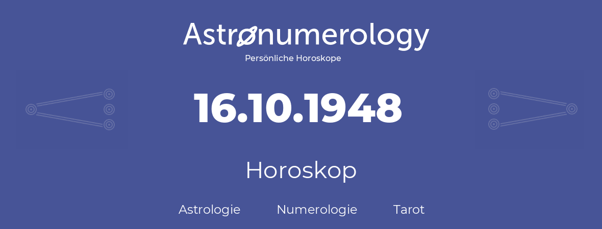 Horoskop für Geburtstag (geborener Tag): 16.10.1948 (der 16. Oktober 1948)