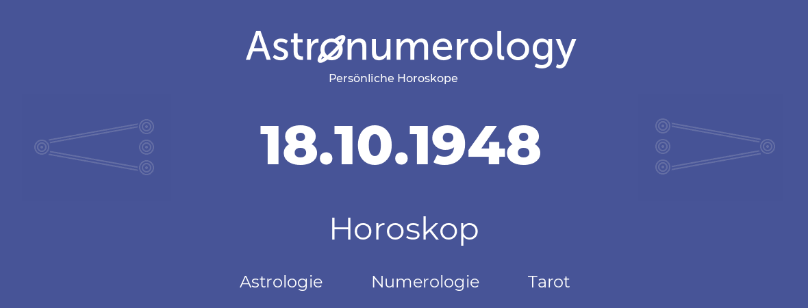 Horoskop für Geburtstag (geborener Tag): 18.10.1948 (der 18. Oktober 1948)