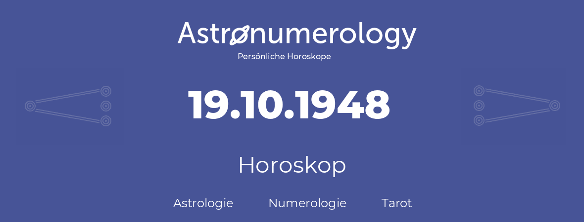Horoskop für Geburtstag (geborener Tag): 19.10.1948 (der 19. Oktober 1948)