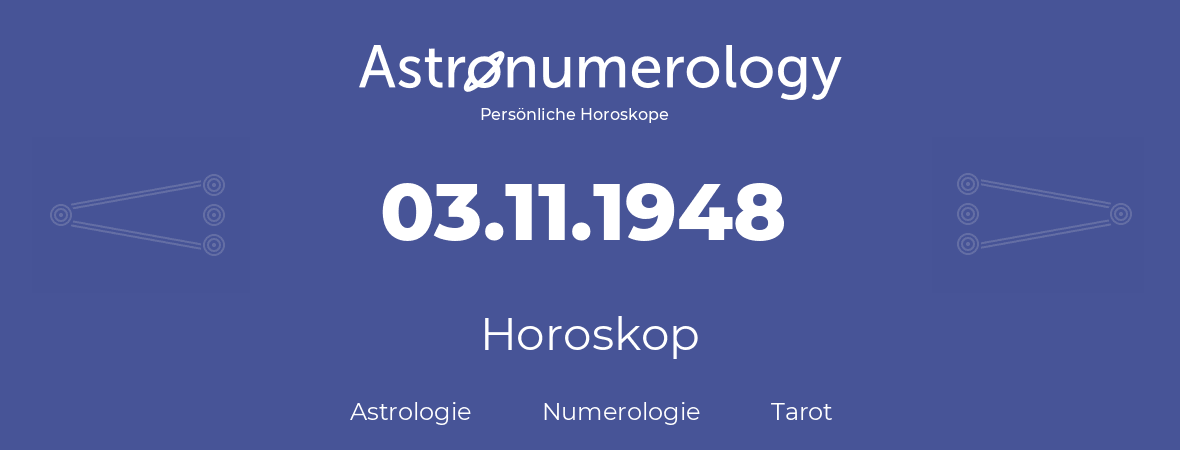Horoskop für Geburtstag (geborener Tag): 03.11.1948 (der 03. November 1948)
