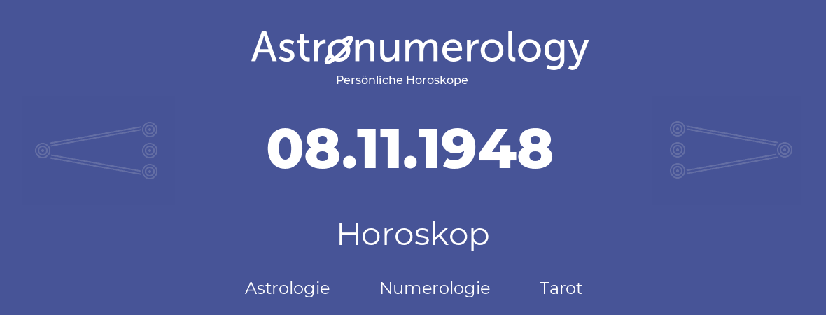 Horoskop für Geburtstag (geborener Tag): 08.11.1948 (der 08. November 1948)