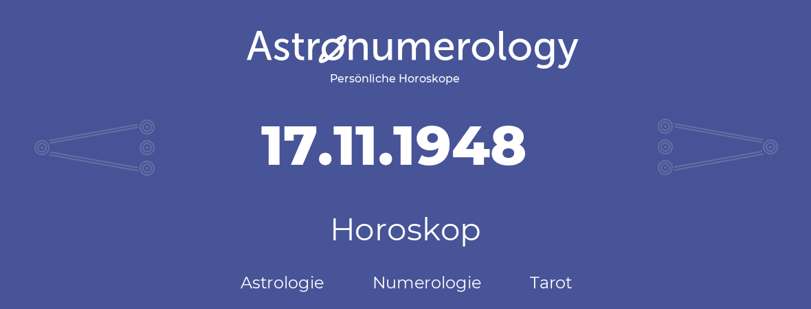 Horoskop für Geburtstag (geborener Tag): 17.11.1948 (der 17. November 1948)