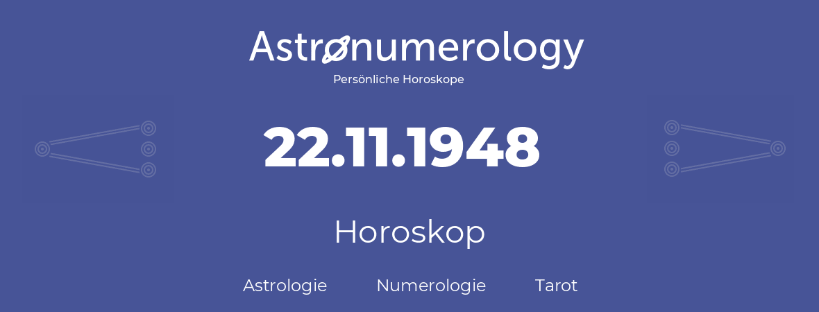 Horoskop für Geburtstag (geborener Tag): 22.11.1948 (der 22. November 1948)