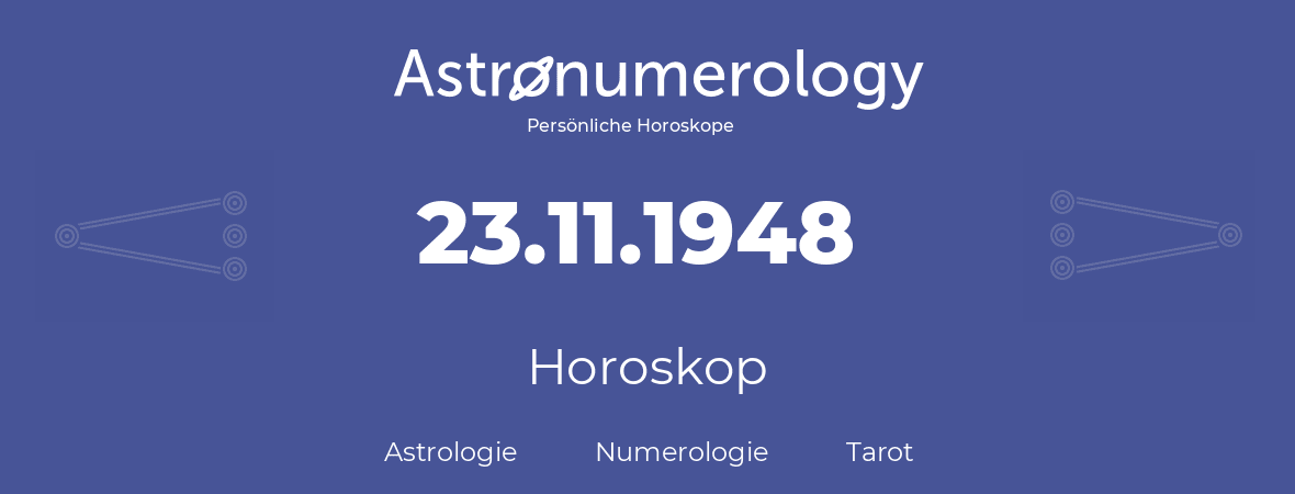 Horoskop für Geburtstag (geborener Tag): 23.11.1948 (der 23. November 1948)
