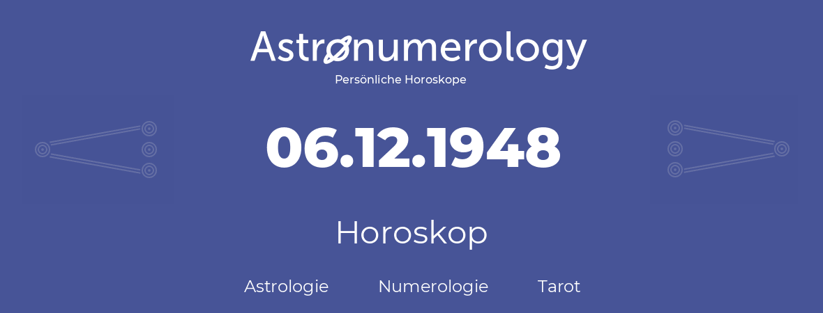 Horoskop für Geburtstag (geborener Tag): 06.12.1948 (der 06. Dezember 1948)