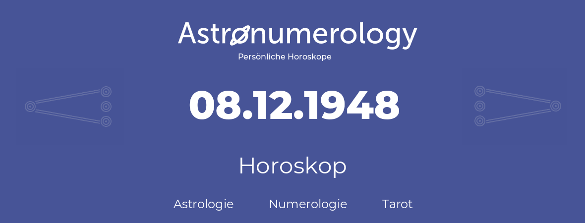 Horoskop für Geburtstag (geborener Tag): 08.12.1948 (der 8. Dezember 1948)