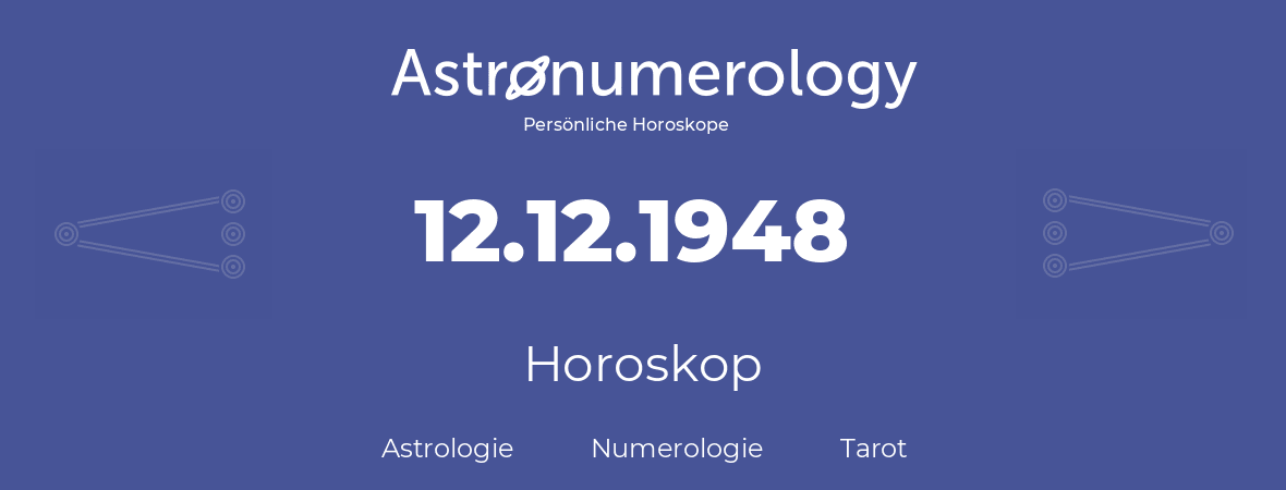 Horoskop für Geburtstag (geborener Tag): 12.12.1948 (der 12. Dezember 1948)