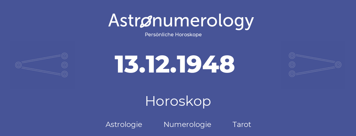 Horoskop für Geburtstag (geborener Tag): 13.12.1948 (der 13. Dezember 1948)