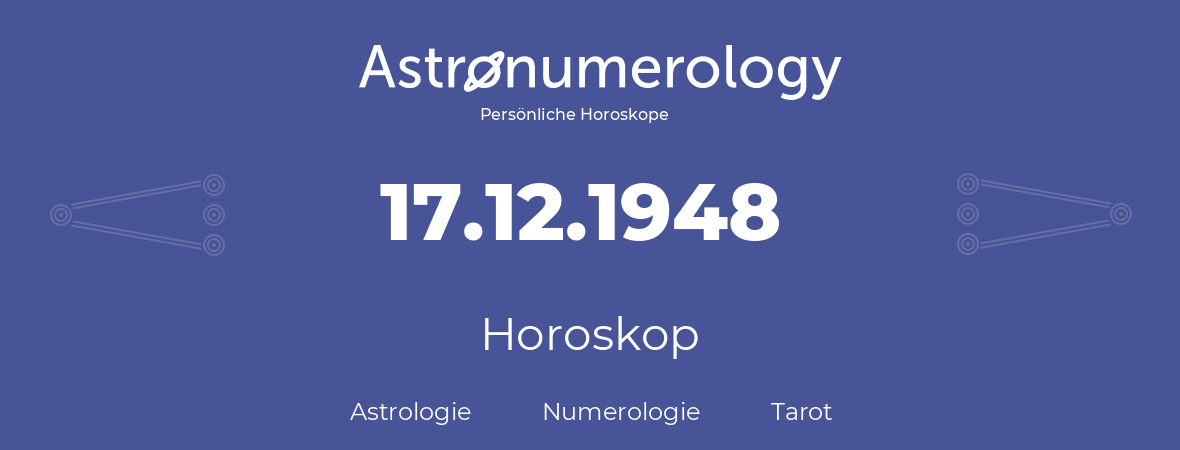 Horoskop für Geburtstag (geborener Tag): 17.12.1948 (der 17. Dezember 1948)
