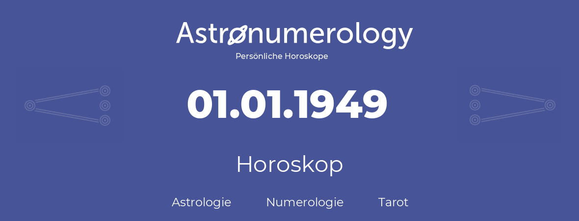 Horoskop für Geburtstag (geborener Tag): 01.01.1949 (der 01. Januar 1949)