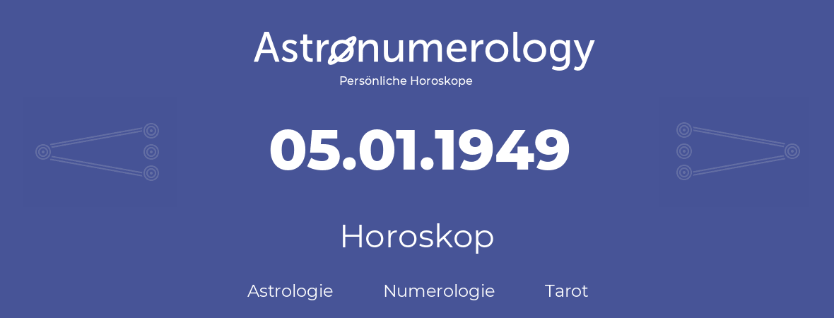 Horoskop für Geburtstag (geborener Tag): 05.01.1949 (der 5. Januar 1949)