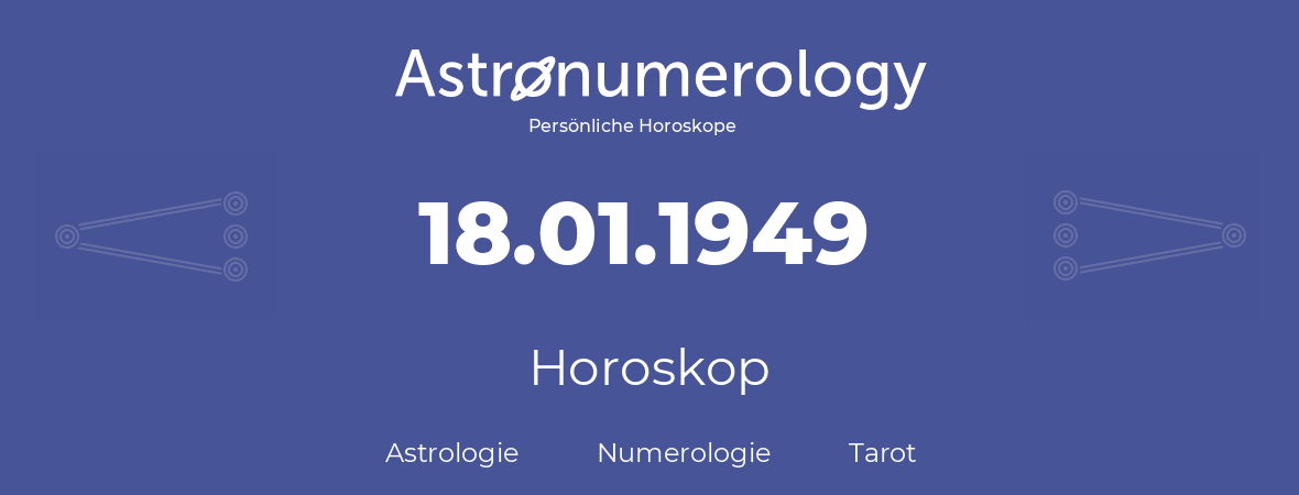 Horoskop für Geburtstag (geborener Tag): 18.01.1949 (der 18. Januar 1949)