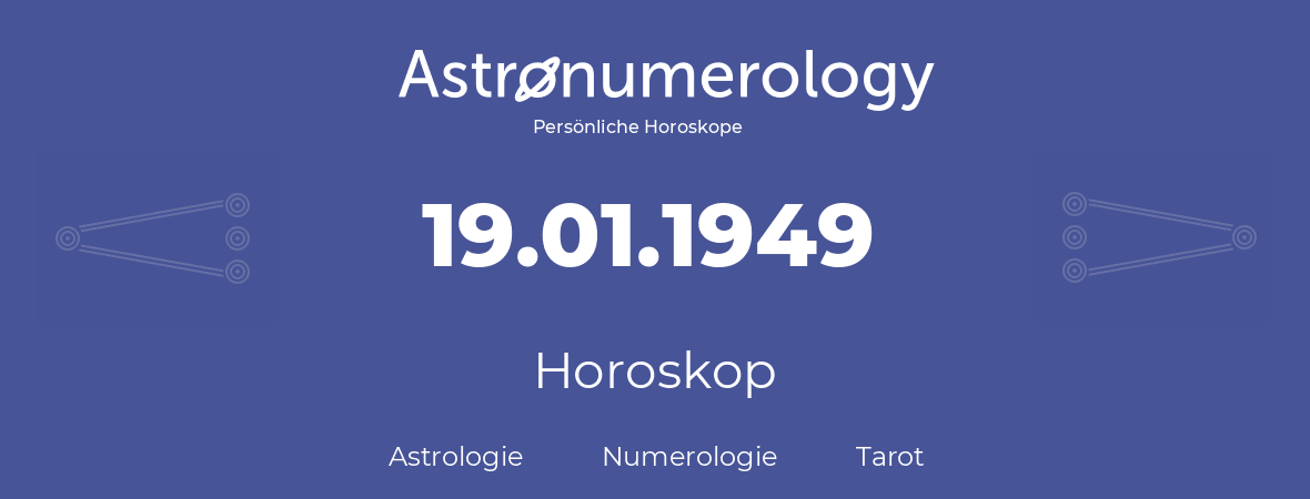 Horoskop für Geburtstag (geborener Tag): 19.01.1949 (der 19. Januar 1949)