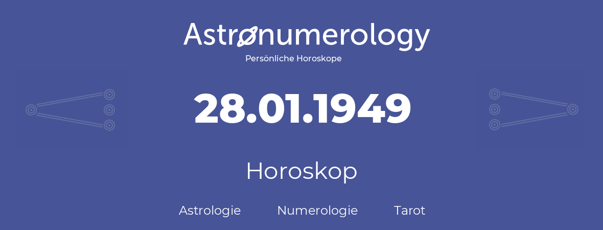 Horoskop für Geburtstag (geborener Tag): 28.01.1949 (der 28. Januar 1949)