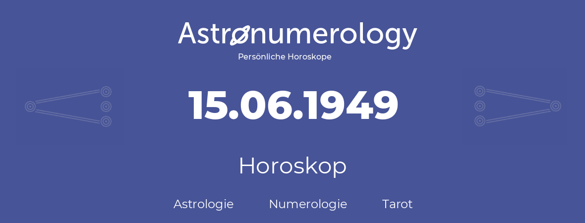 Horoskop für Geburtstag (geborener Tag): 15.06.1949 (der 15. Juni 1949)