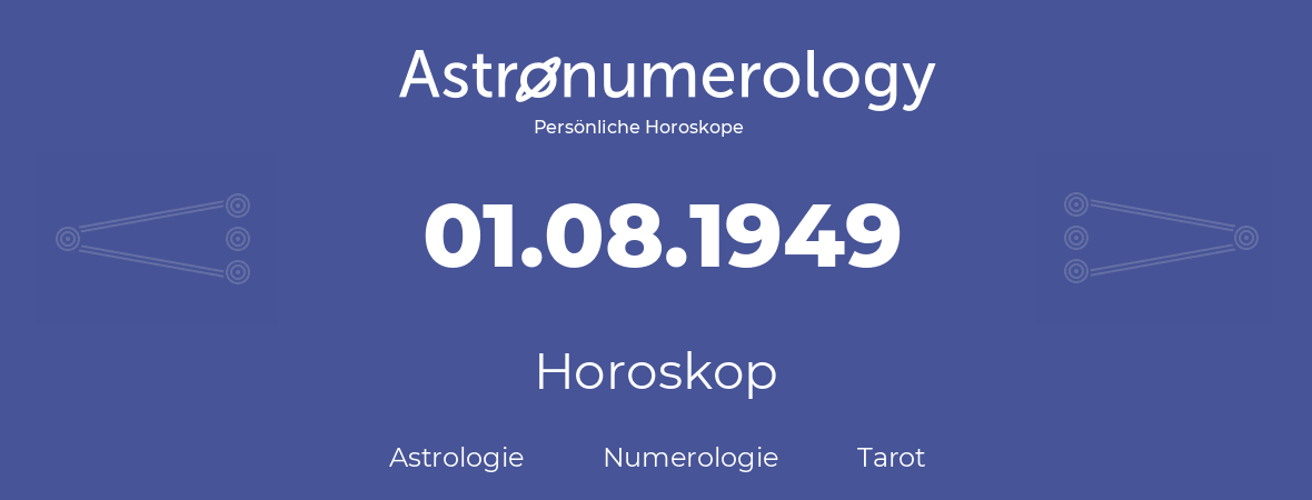 Horoskop für Geburtstag (geborener Tag): 01.08.1949 (der 1. August 1949)