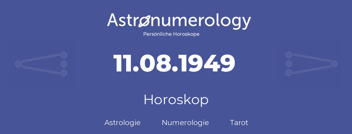 Horoskop für Geburtstag (geborener Tag): 11.08.1949 (der 11. August 1949)