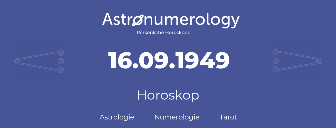 Horoskop für Geburtstag (geborener Tag): 16.09.1949 (der 16. September 1949)