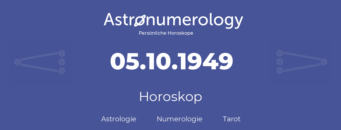 Horoskop für Geburtstag (geborener Tag): 05.10.1949 (der 5. Oktober 1949)