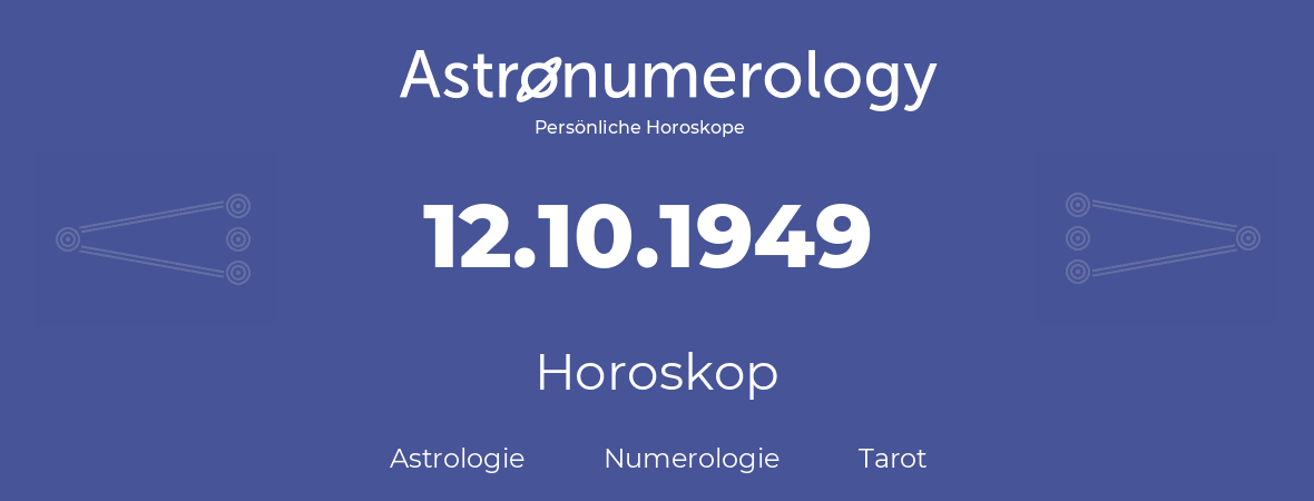 Horoskop für Geburtstag (geborener Tag): 12.10.1949 (der 12. Oktober 1949)