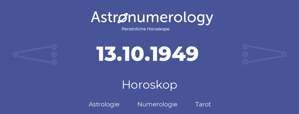 Horoskop für Geburtstag (geborener Tag): 13.10.1949 (der 13. Oktober 1949)