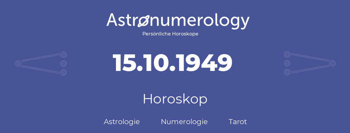 Horoskop für Geburtstag (geborener Tag): 15.10.1949 (der 15. Oktober 1949)