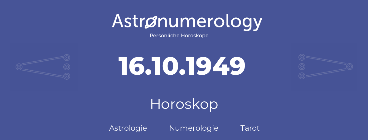 Horoskop für Geburtstag (geborener Tag): 16.10.1949 (der 16. Oktober 1949)