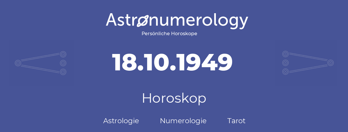 Horoskop für Geburtstag (geborener Tag): 18.10.1949 (der 18. Oktober 1949)