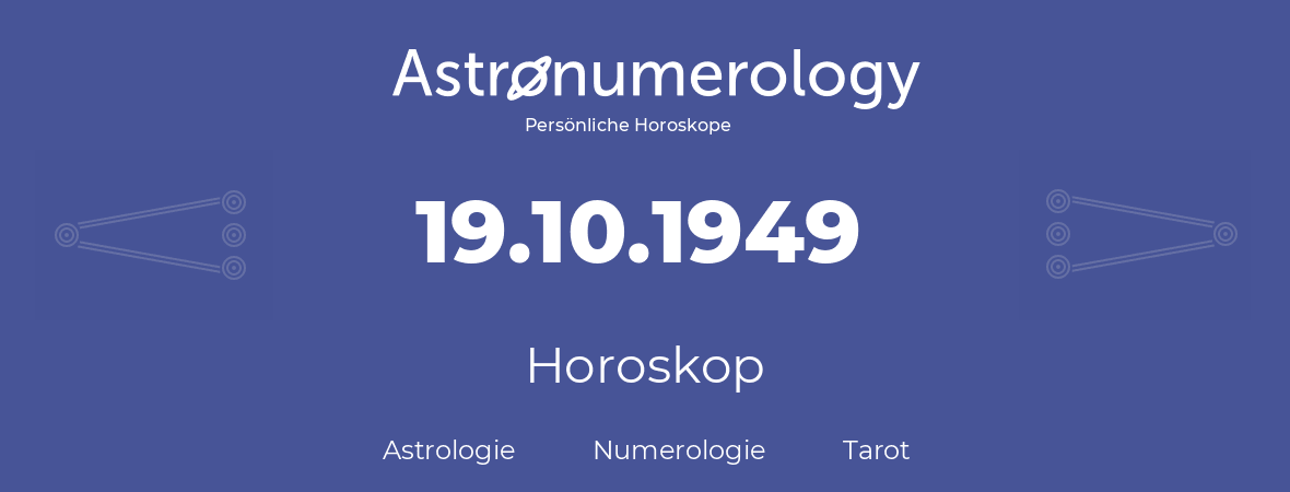 Horoskop für Geburtstag (geborener Tag): 19.10.1949 (der 19. Oktober 1949)