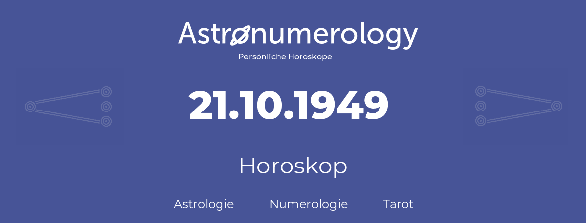 Horoskop für Geburtstag (geborener Tag): 21.10.1949 (der 21. Oktober 1949)