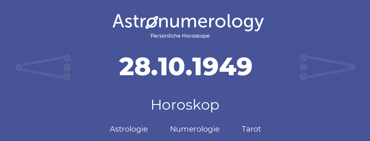 Horoskop für Geburtstag (geborener Tag): 28.10.1949 (der 28. Oktober 1949)