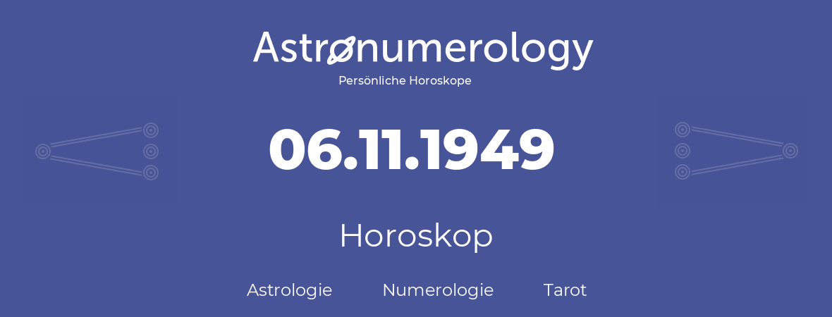 Horoskop für Geburtstag (geborener Tag): 06.11.1949 (der 06. November 1949)