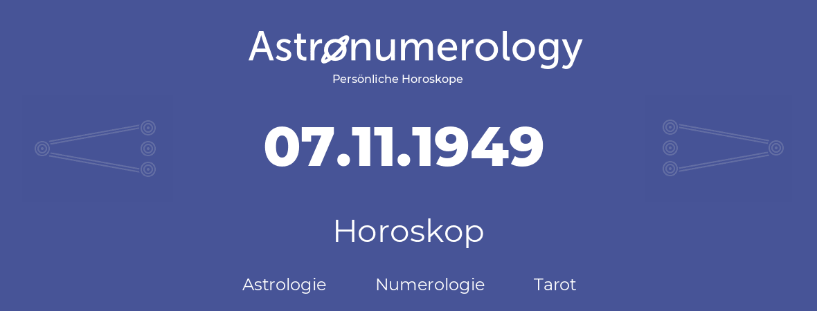 Horoskop für Geburtstag (geborener Tag): 07.11.1949 (der 07. November 1949)