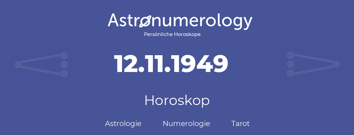 Horoskop für Geburtstag (geborener Tag): 12.11.1949 (der 12. November 1949)