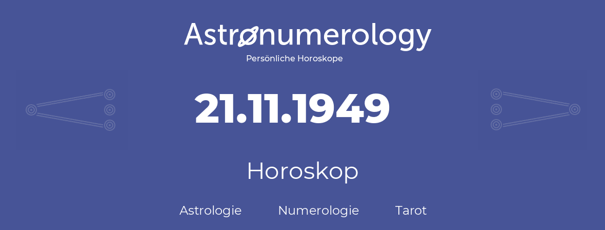 Horoskop für Geburtstag (geborener Tag): 21.11.1949 (der 21. November 1949)