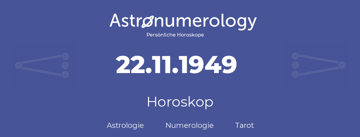 Horoskop für Geburtstag (geborener Tag): 22.11.1949 (der 22. November 1949)