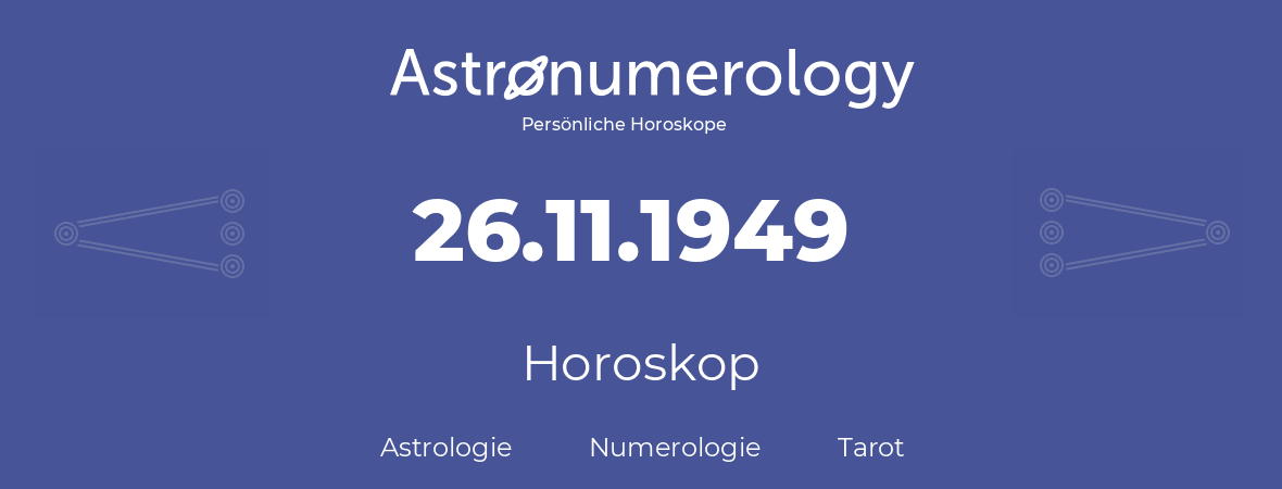 Horoskop für Geburtstag (geborener Tag): 26.11.1949 (der 26. November 1949)