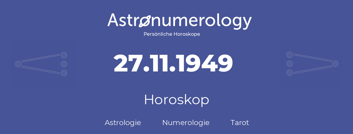 Horoskop für Geburtstag (geborener Tag): 27.11.1949 (der 27. November 1949)