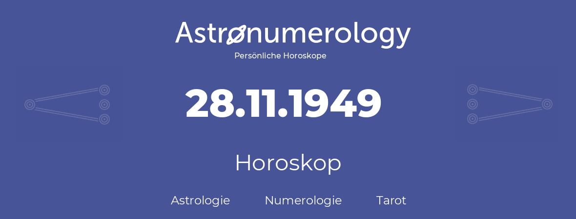 Horoskop für Geburtstag (geborener Tag): 28.11.1949 (der 28. November 1949)