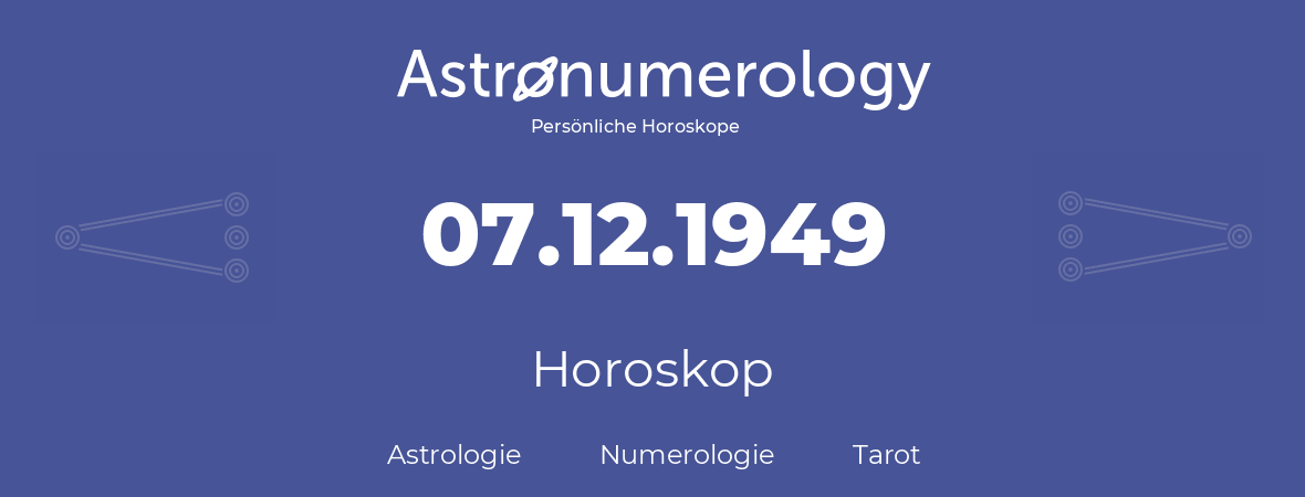 Horoskop für Geburtstag (geborener Tag): 07.12.1949 (der 7. Dezember 1949)