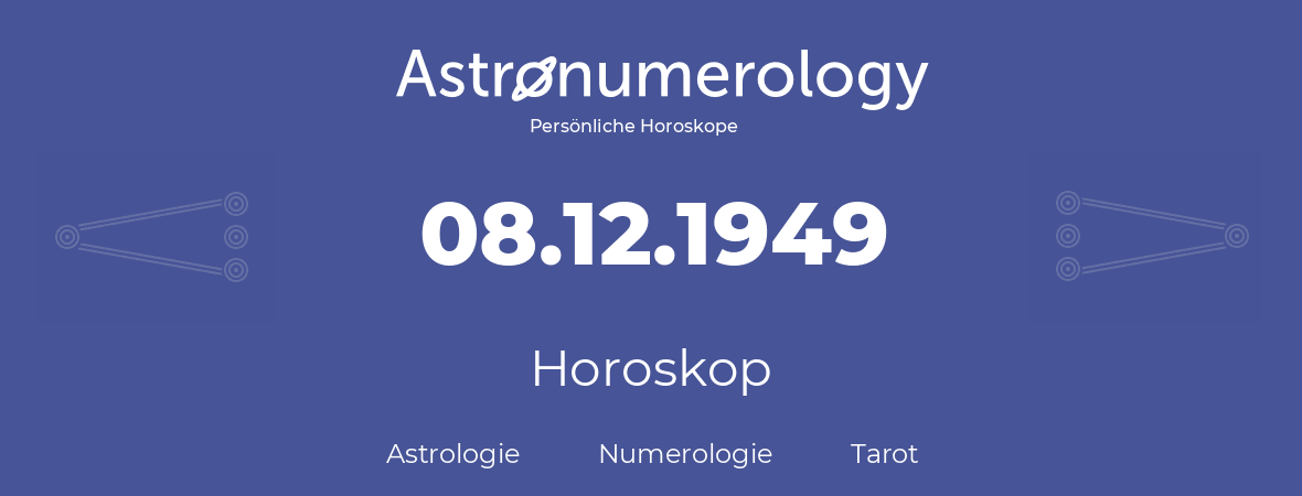 Horoskop für Geburtstag (geborener Tag): 08.12.1949 (der 08. Dezember 1949)